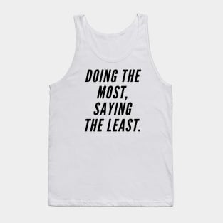 Doing the most, saying the least. Tank Top